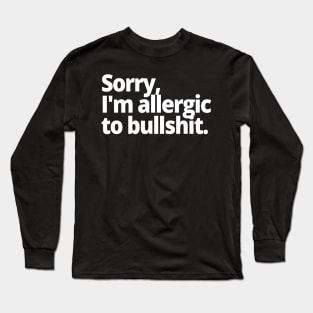 Sorry, I'm allergic to bullshit. Long Sleeve T-Shirt